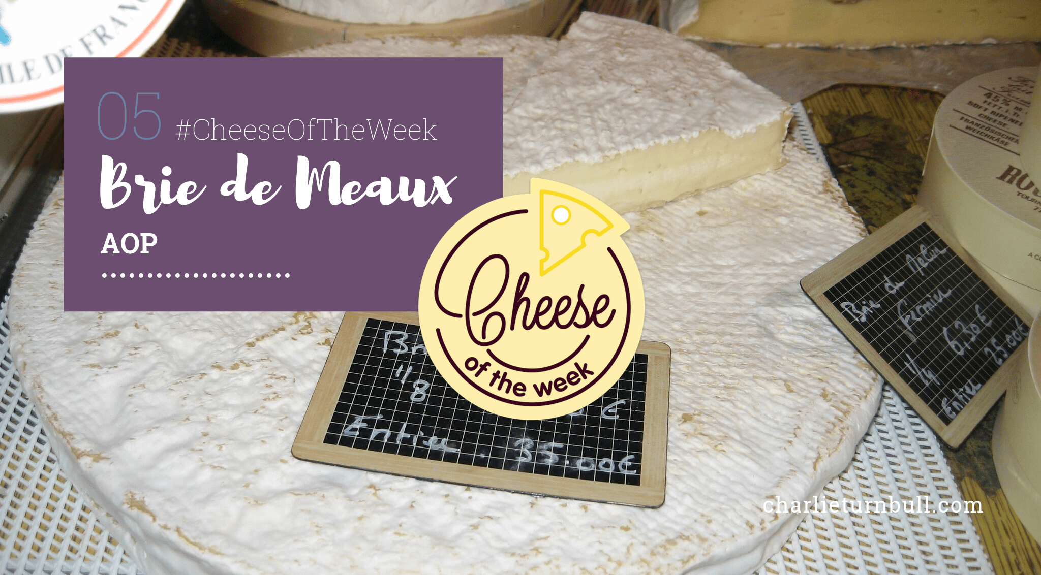 Cheese Of The Week 5 Brie De Meaux Aop Charlieturnbull Com